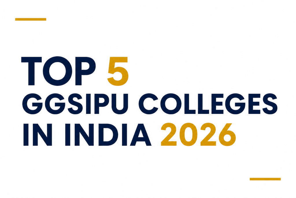 Top 5 GGSIPU Colleges in India 2026: Best IPU Colleges for B.Tech 2 Top 5 GGSIPU Colleges in India 2026: Best IPU Colleges for B.Tech